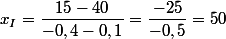 x_I=\dfrac{15-40}{-0,4-0,1}=\dfrac{-25}{-0,5}=50